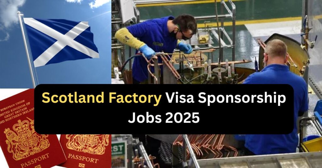 Scotland Factory Visa Sponsorship Jobs 2025: Your Gateway to Working Abroad